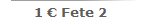 1 ? Fete 2